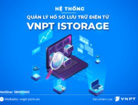 Hệ thống quản lý hồ sơ lưu trữ điện tử VNPT iStorage