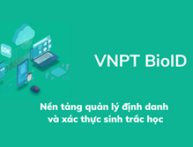 Nền tảng quản lý định danh và xác thực điện tử (VNPT BioID)