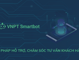 Phần mềm giải pháp hỗ trợ chăm sóc, tư vấn khách hàng (VNPT Smartbot)