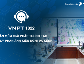 Phần mềm Giải pháp tương tác và xử lý phản ánh kiến nghị đa kênh (VNPT 1022)
